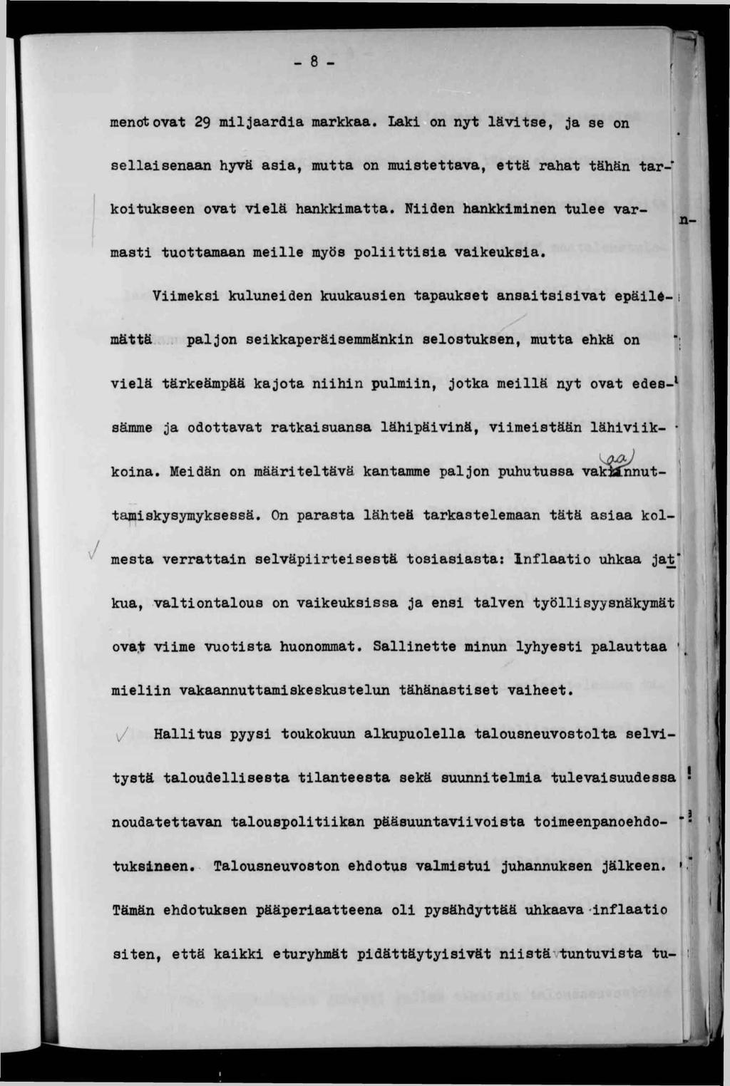 - 8 - menot ovat 29 mjaarda markkaa. Lak on nyt lävtse, ja se on n- sellasenafn hyvä asa, mutta on mustettava, että rahat tähän tarkotukseen ovat velä hankkmatta.