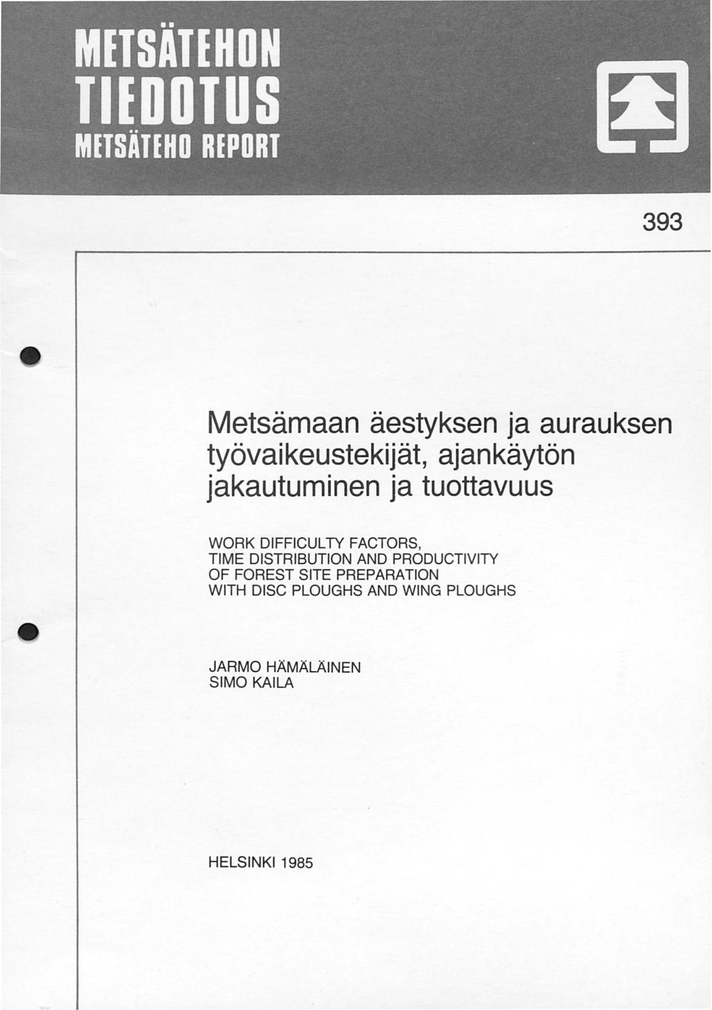 393 Metsämaan äestyksen ja aurauksen työvaikeustekijät, ajankäytön jakautuminen ja tuottavuus WORK DIFFICUL TY FACTORS, TIME