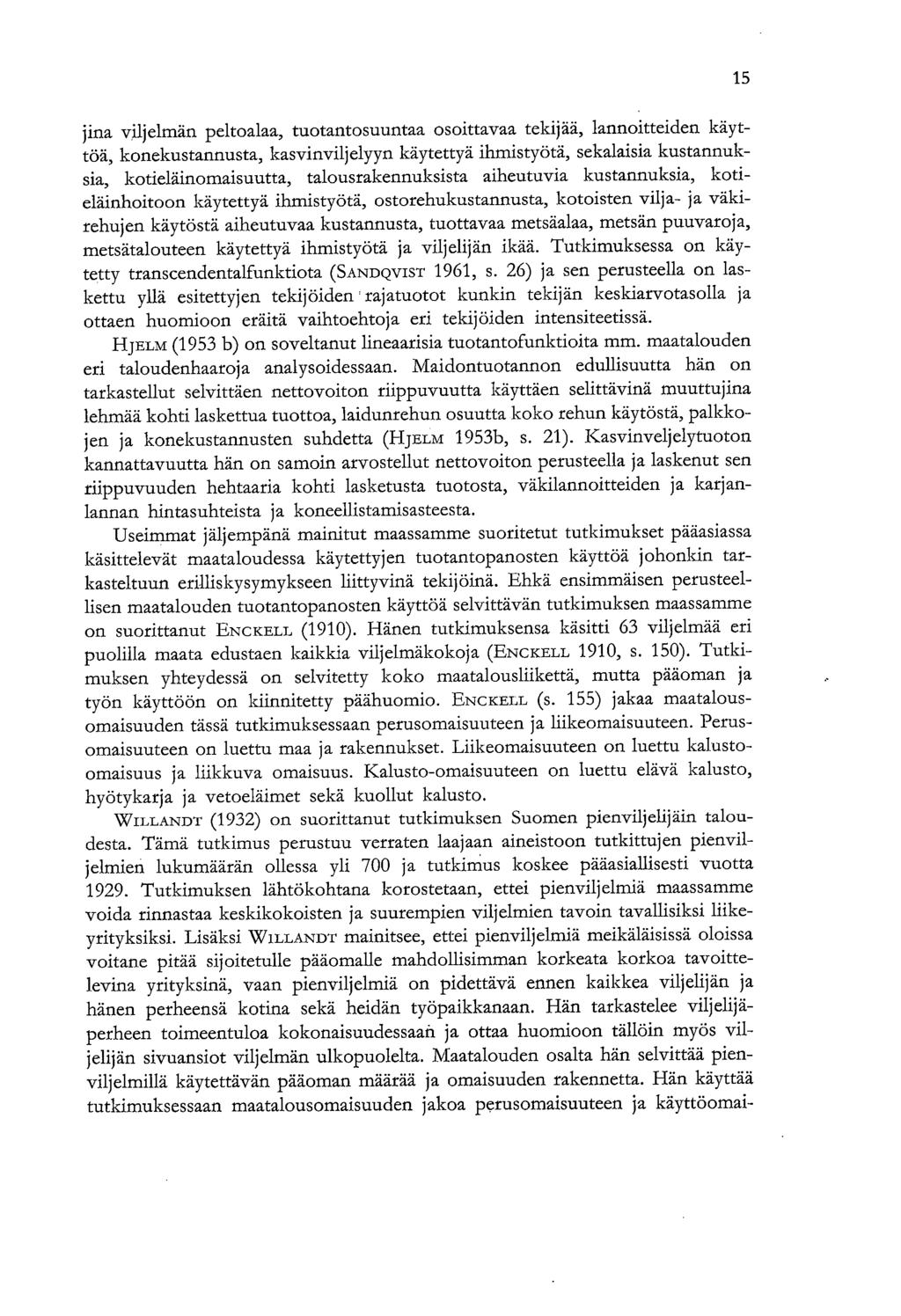 jina viljelmän peltoalaa, tuotantosuuntaa osoittavaa tekijää, lannoitteiden käyttöä, konekustannusta, kasvinviljelyyn käytettyä ihmistyötä, sekalaisia kustannuksia, kotieläinomaisuutta,