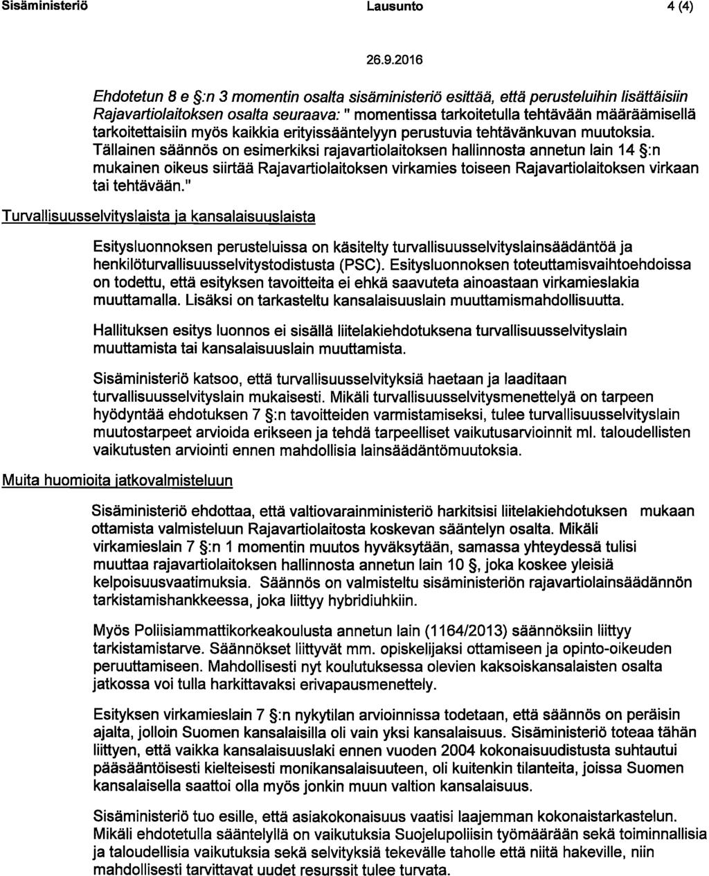 Sisäministeriö Lausunto 4 (4) Ehdotetun 8 e :n 3 momentin osalta sisäministeriö esittää, että perusteluihin lisättäisiin Rajavartiolaitoksen osalta seuraava: " momentissa tarkoitetulla tehtävään