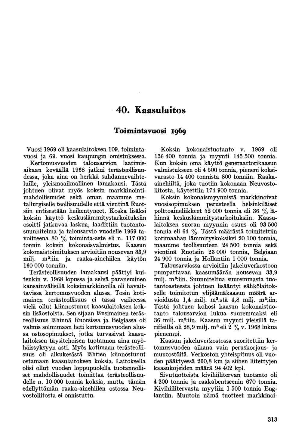 40» Kaasulaitos Toimintavuosi 1969 Vuosi 1969 oli kaasulaitoksen 109. toimintavuosi ja 69. vuosi kaupungin omistuksessa.