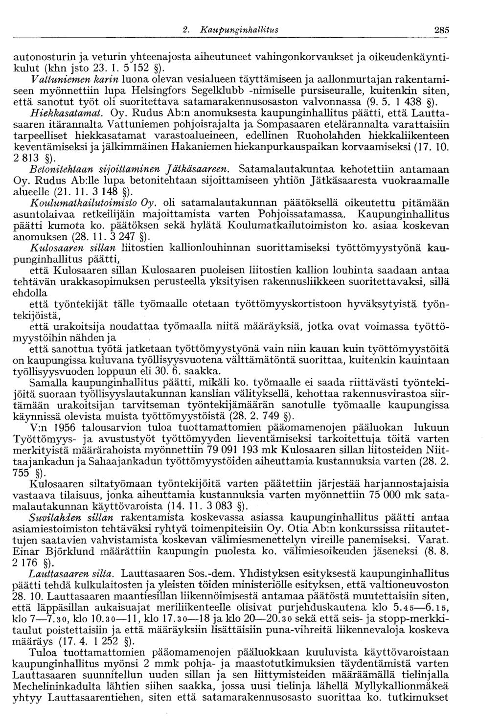 1222.Kaupunginhallitus 285 autonosturin ja veturin yhteenajosta aiheutuneet vahingonkorvaukset ja oikeudenkäyntikulut (khn jsto 23. 1. 5 152 ).