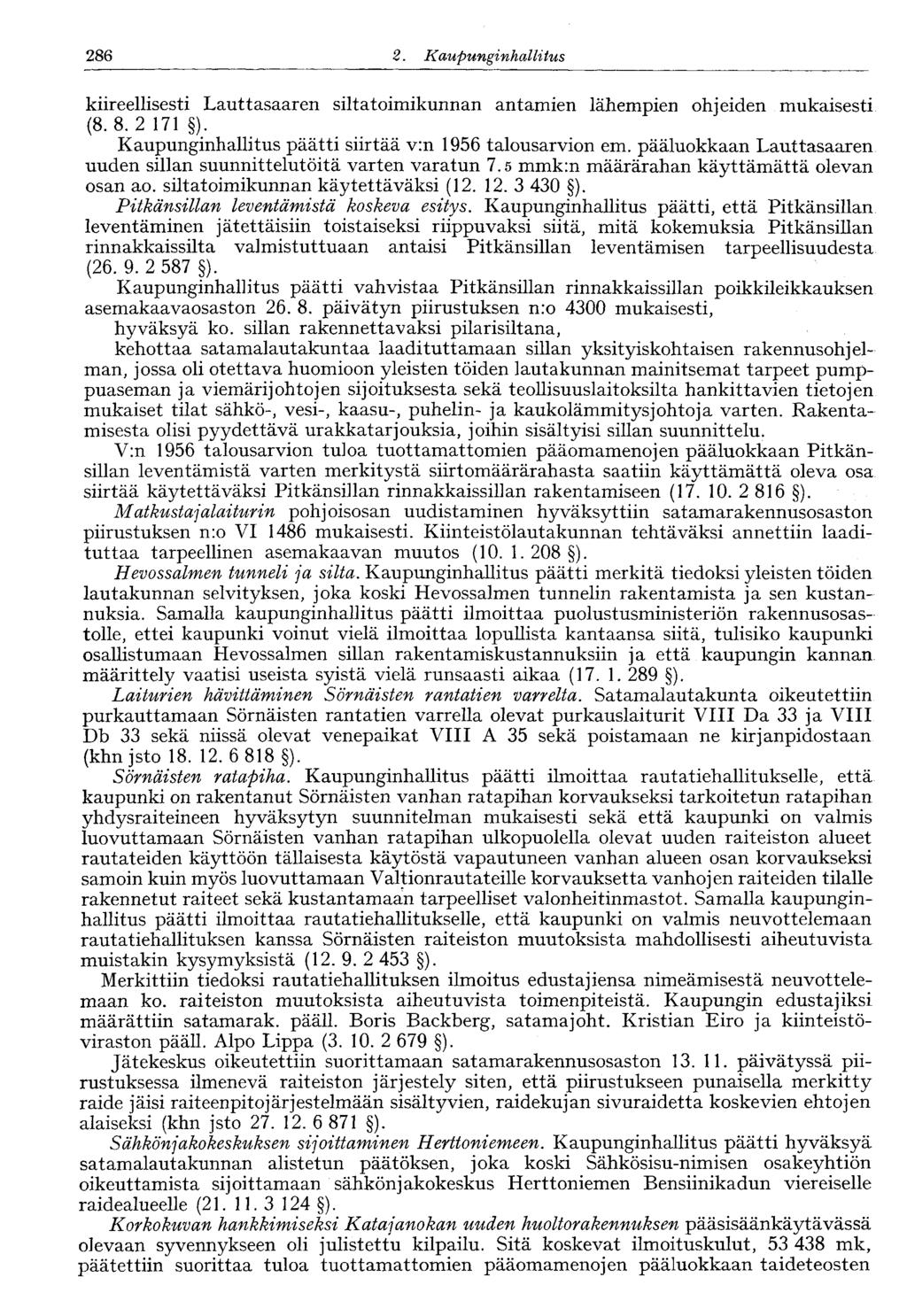 122 2. Kaupunginhallitus 286 kiireellisesti Lauttasaaren siltatoimikunnan antamien lähempien ohjeiden mukaisesti (8. 8. 2 171 ). Kaupunginhallitus päätti siirtää v:n 1956 talousarvion em.