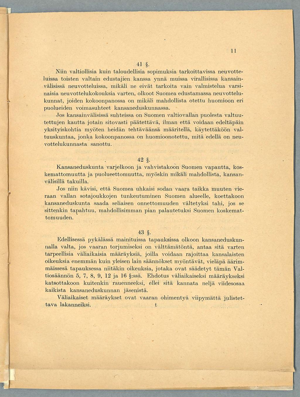 41. Niin valtiollisia kuin taloudellisia sopimuksia tarkoittavissa neuvotteluissa toisten valtain edustajien kanssa ynnä muissa virallisissa kansainvälisissä neuvotteluissa, mikäli ne eivät tarkoita