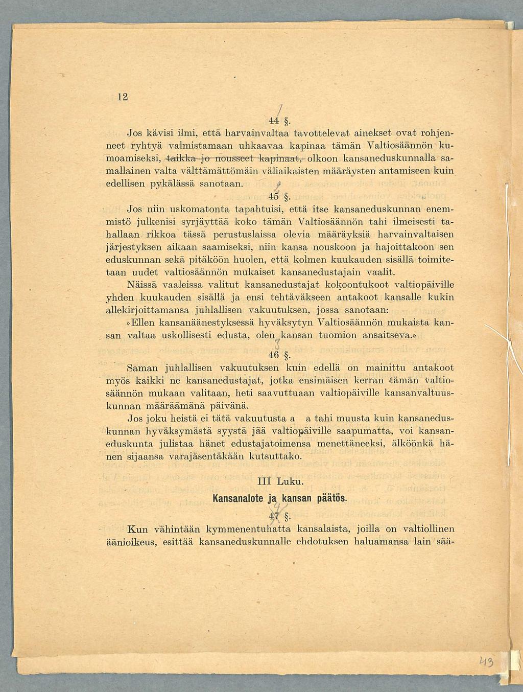 -44. Jos kävisi ilmi, että harvainvaltaa tavoitelevat ainekset ovat rohjenneet ryhtyä valmistamaan uhkaavaa kapinaa tämän Valtiosäännön kumoamiseksi, -taikka jo nousseet kapinaat, olkoon