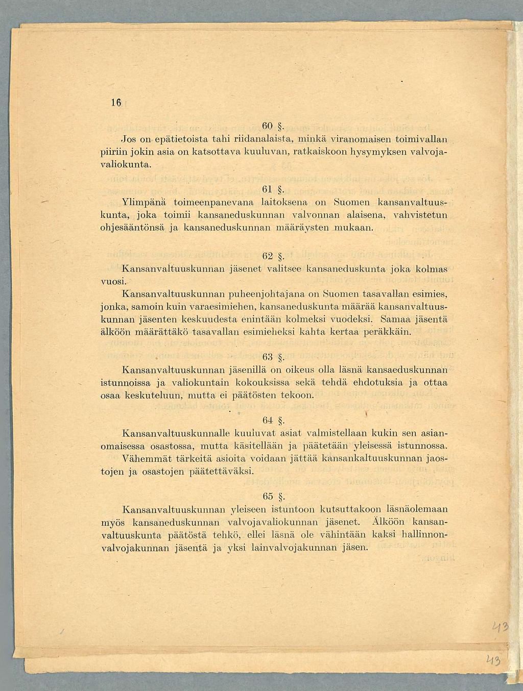 60. Jos on epätietoista tahi riidanalaista, minkä viranomaisen toimivallan piiriin jokin asia on katsottava kuuluvan, ratkaiskoon kysymyksen valvojavaliokunta. 61.