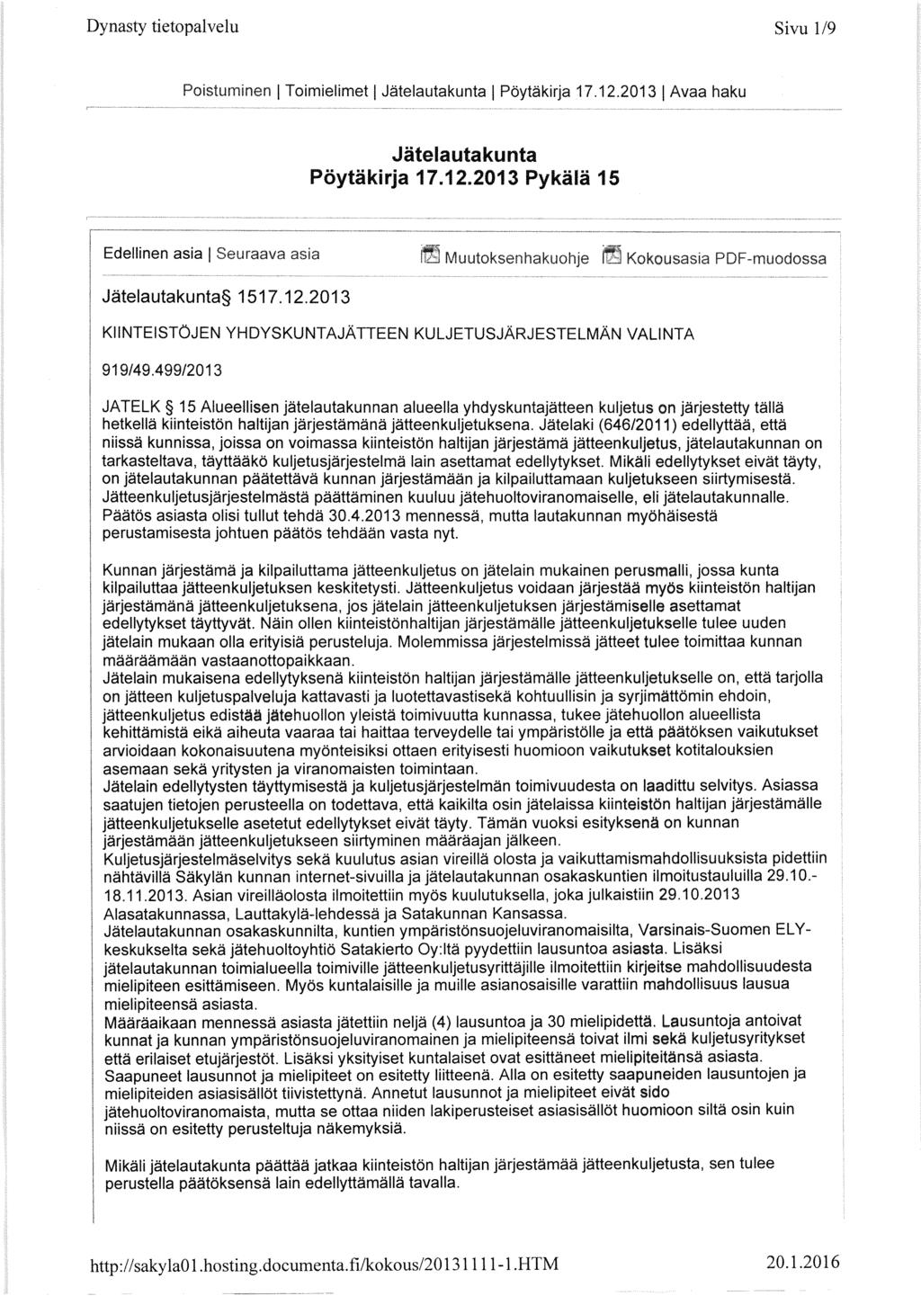 D yn as t y t i et o pa l ve l u Sivu 1 / 9 Poistuminen ( Toimielimet 1 Jätelautakunta 1 Pöytäkirja 17.12.2013 Avaa haku 1 Jätelautakunta Pöytäkirja 17.12.2013 Pykälä 15 Edellinen asia 1Seuraava asia M uu tok sen hak uoh je Jätelautakunta 1517.