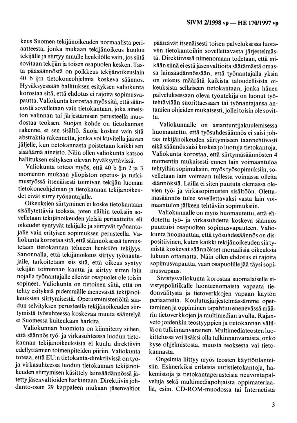 SiVM 211998 vp- HE 170/1997 vp keus Suomen tekijänoikeuden normaalista periaatteesta, jonka mukaan tekijänoikeus kuuluu tekijälle ja siirtyy muulle henkilölle vain, jos siitä sovitaan tekijän ja