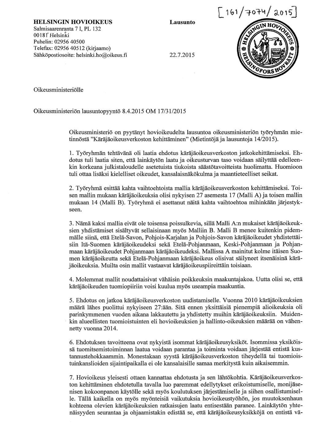 HELSINGIN HOVIOIKEUS Salmisaarenranta 7 I, PL 132 0018 f Helsinki Puhelin: 02956 40500 Telefax: 02956 40512 (kirjaamo) Sähköpostiosoite: helsinki.ho@oikeus.fi Lausunto 22.7.2015 Oikeusministeriölle Oikeusministeriön lausuntopyyntö 8.