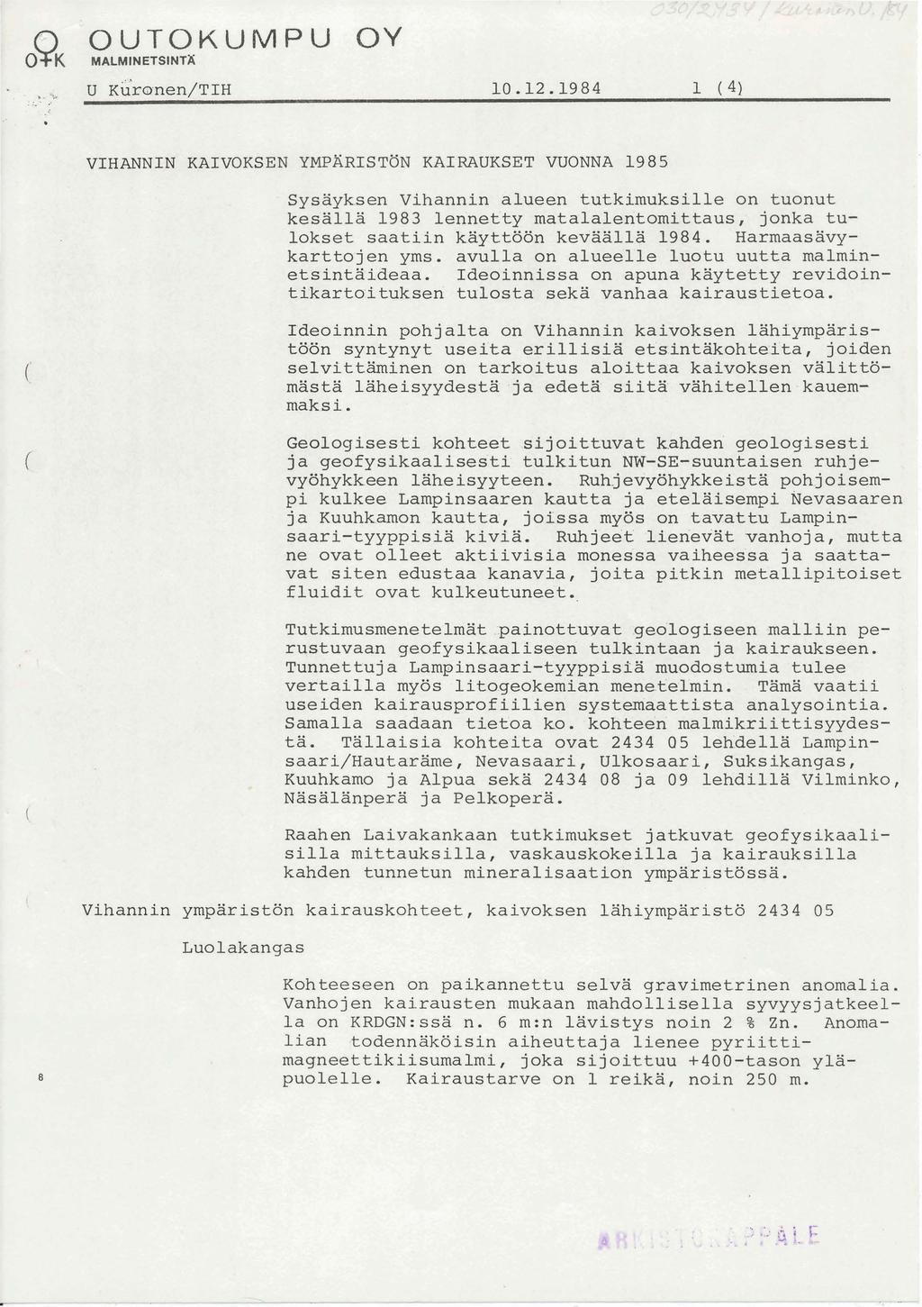 9 0 K MALMINETSINTX VIHANNIN KAIVOKSEN YMPARISTON KAIRAUKSET VUONNA 1985 Sysäyksen Vihannin alueen tutkimuksille on tuonut kesällä 1983 lennetty matalalentomittaus, jonka tulokset saatiin käyttöön