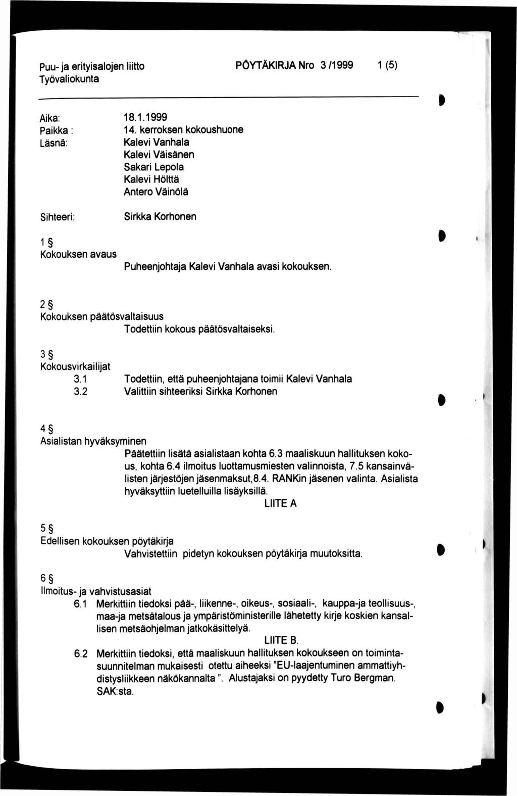 Puu-ja erityisalojen liitto PÖYTÄKRJA Nro 3 /1999 1 (5) Aika: Paikka: Läsnä: Sihteeri: 1 Kokouksen avaus 18.1.1999 14.