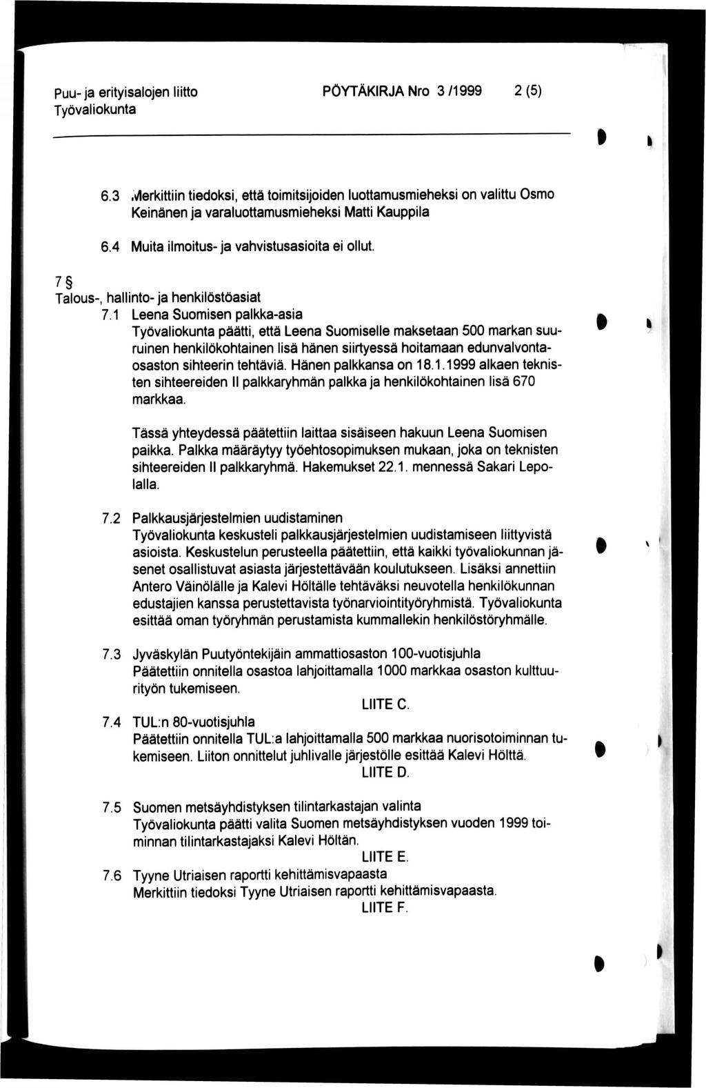puu-ja erityisalojen liitto PÖYTÄKRJA Nro 3 /1999 2 (5) 6.3.Vlerkittiin tiedoksi, että toimitsijoiden luottamusmieheksi on valittu Osmo Keinänen ja varaluottamusmieheksi Matti Kauppila 6.