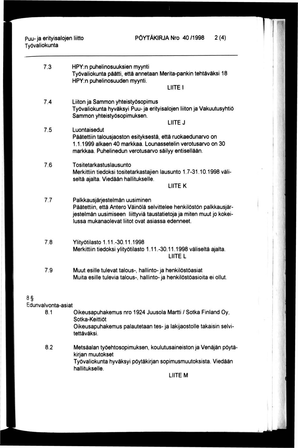 Puu-ja erityisalojen liitto PÖYTÄKRJA Nro 40 /1998 2 (4) 7.3 HPY:n puhelinosuuksien myynti päätti, että annetaan Merita-pankin tehtäväksi 18 HPY:n puhelinosuuden myynti. LTE 7.4 7.5 7.