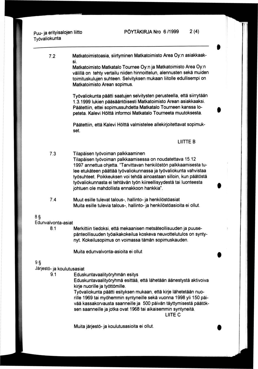 PÖYTÄKRJA Nro 6 /1999 2 (4) 7.2 Matkatoimistoasia, siirtyminen Matkatoimisto Area Oy.n asiakkaaksi.
