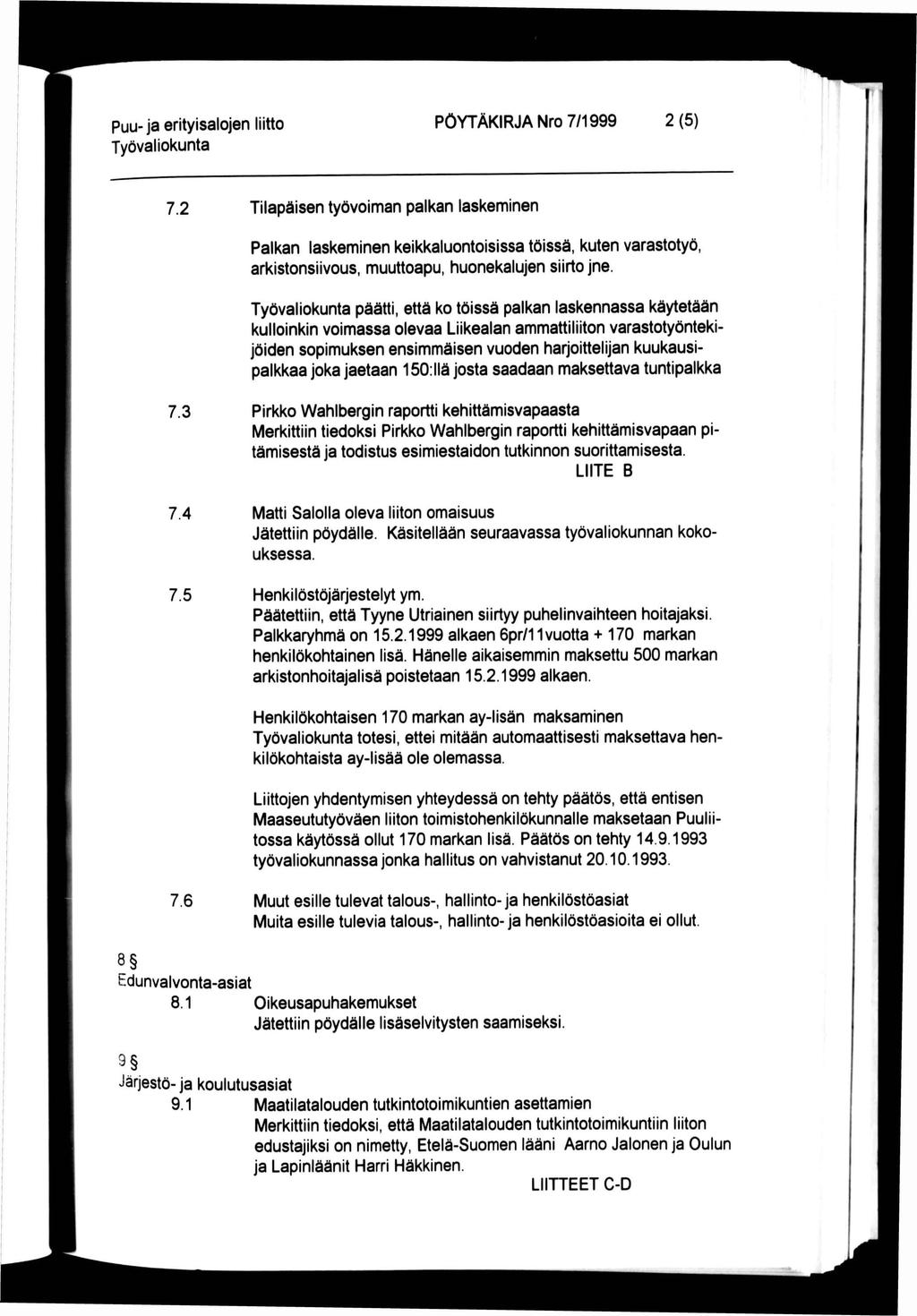 PÖYTÄKRJA Nro 7/1999 2(5) 7.2 Tilapäisen työvoiman palkan laskeminen Palkan laskeminen keikkaluontoisissa töissä, kuten varastotyö, arkistonsiivous, muuttoapu, huonekalujen siirto jne.