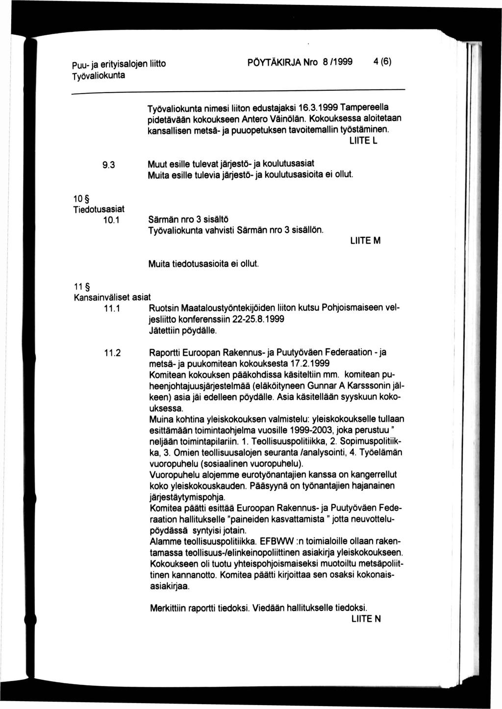 puu- ja erityisalojen liitto PÖYTÄKRJA Nro 8 /1999 4 (6) nimesi liiton edustajaksi 16.3.1999 Tampereella pidetävään kokoukseen Antero Väinölän.