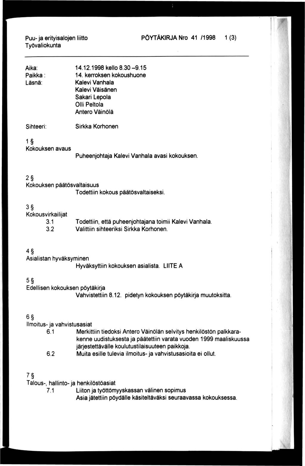 ^ Puu-ja erityisalojen liitto PÖYTÄKRJA Nro 41 /1998 1 (3) Aika: Paikka Läsnä: Sihteeri: 1 Kokouksen avaus 14.12.1998 kello 8.30-9.15 14.