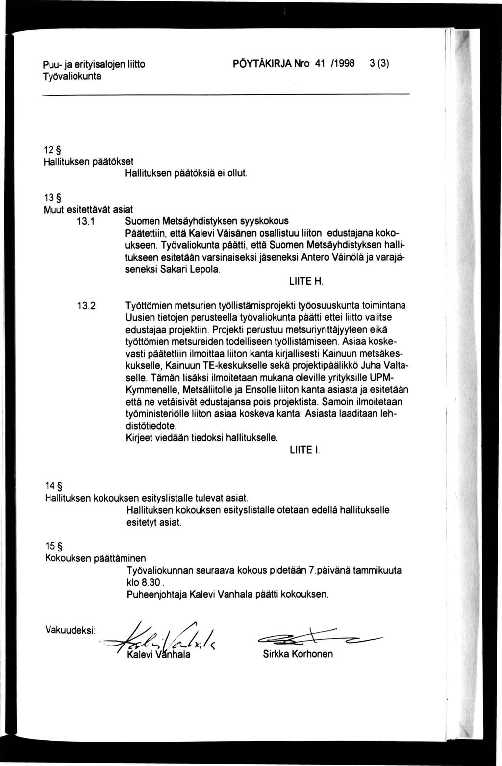 f Puu- ja erityisalojen liitto PÖYTÄKRJA Nro 41 /1998 3(3) 12 Hallituksen päätökset Hallituksen päätöksiä ei ollut. 13 Muut esitettävät asiat 13.