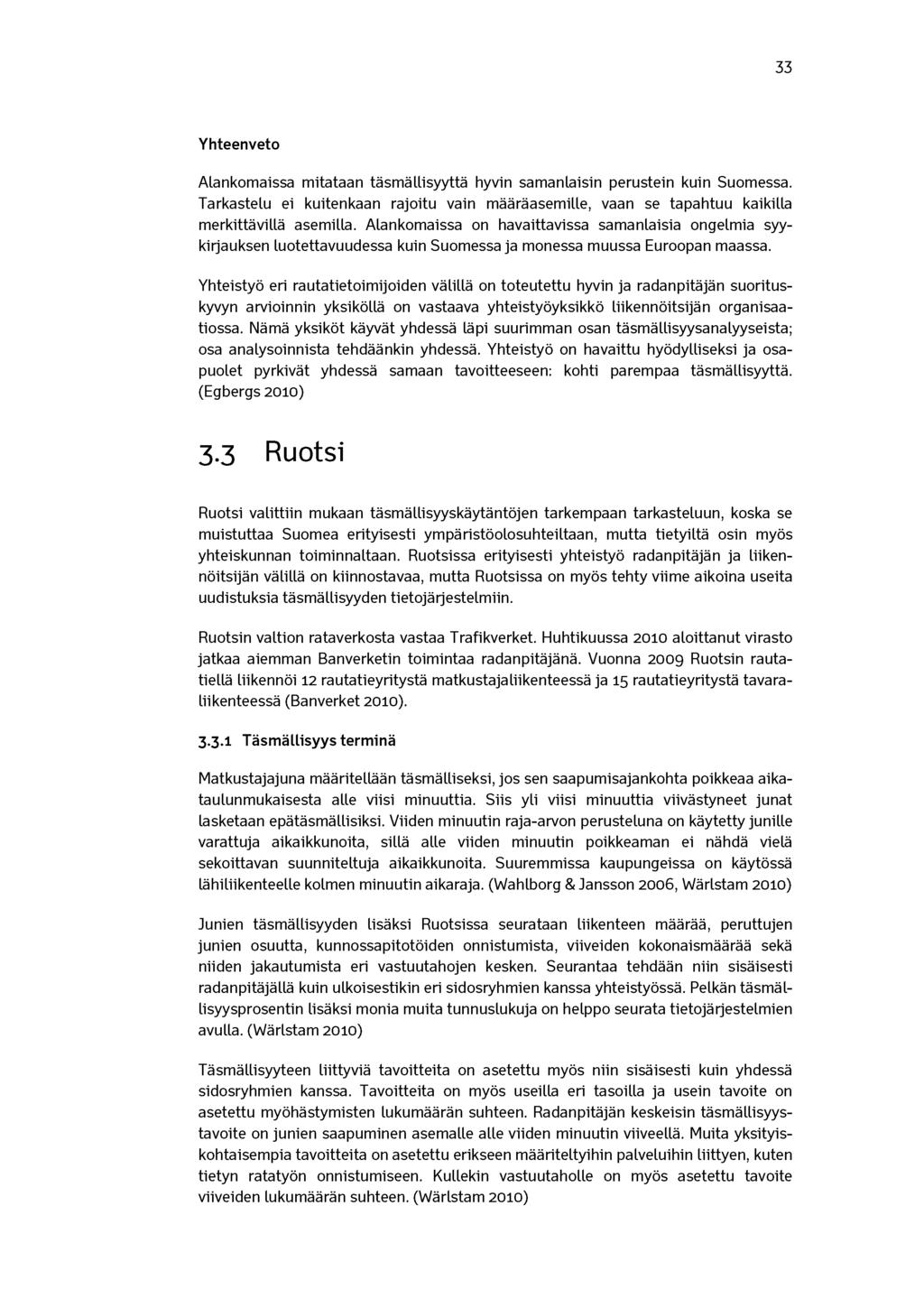 33 Yhteenveto Alankomaissa mitataan täsmällisyyttä hyvin samanlaisin perustein kuin Suomessa. Tarkastelu ei kuitenkaan rajoitu vain määräasemille, vaan se tapahtuu kaikilla merkittävillä asemilla.