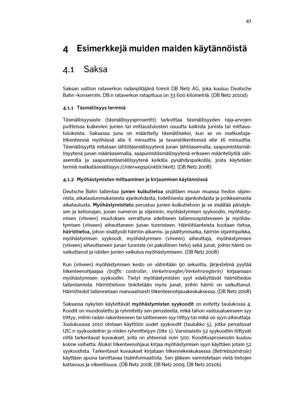 41 4 Esimerkkejä muiden maiden käytännöistä 4.1 Saksa Saksan valtion rataverkon radanpitäjänä toimii DB Netz AG, joka kuuluu Deutsche Bahn -konserniin. DB:n rataverkon ratapituus on 33 600 kilometriä.