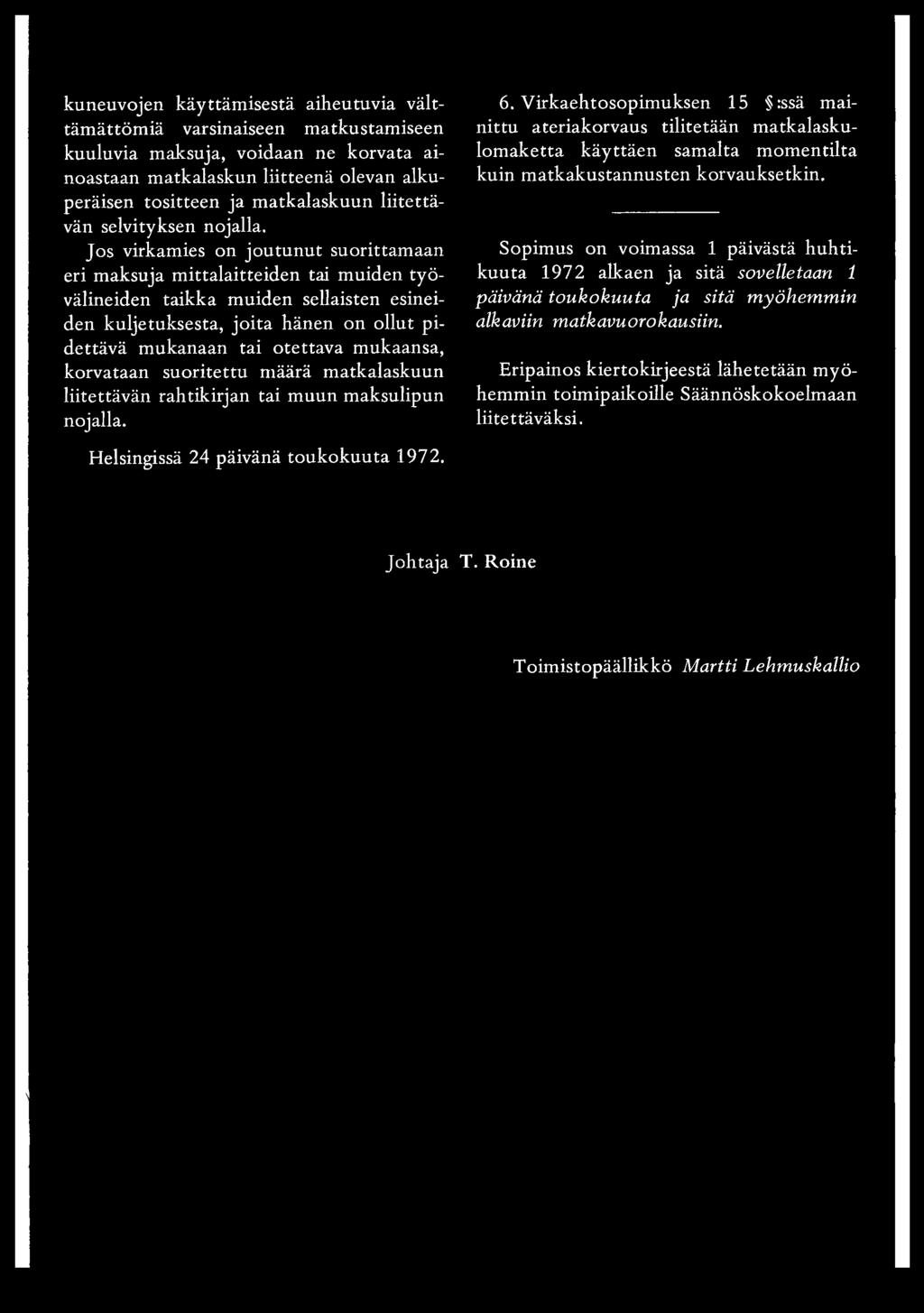 Jos virkamies on joutunut suorittamaan eri maksuja mittalaitteiden tai muiden työvälineiden taikka muiden sellaisten esineiden kuljetuksesta, joita hänen on ollut pidettävä mukanaan tai otettava