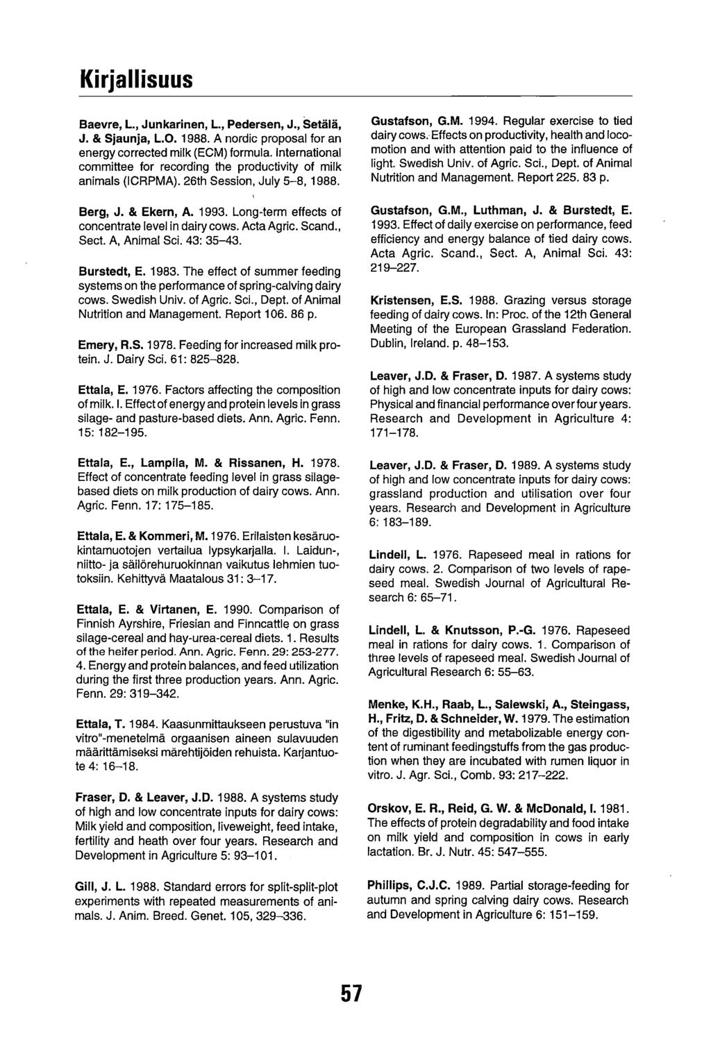 Kirjallisuus Baevre, L., Junkarin, L, Peders, J., Setälä, J. & Sjaunja, L.O. 1988. A nrdic prpsal fr an ergy crrected milk (ECM) frmula.