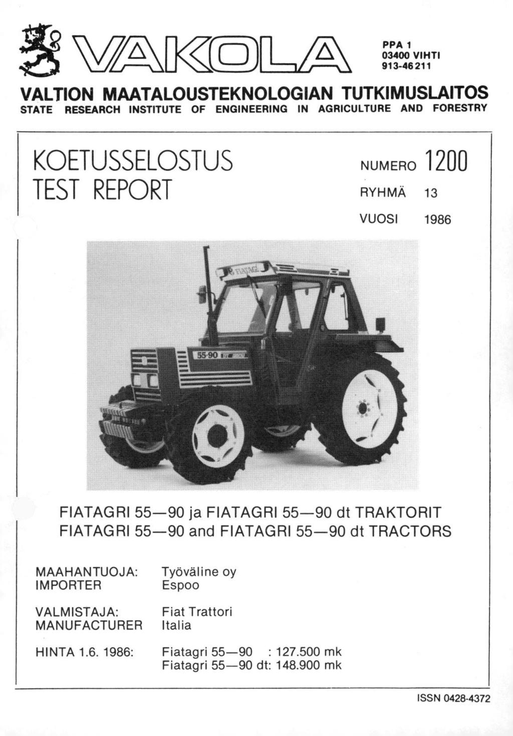 V/-AIK( PPA 1 03400 VIHTI 913-46211 VALTION MAATALOUSTEKNOLOGIAN TUTKIMUSLAITOS STATE RESEARCH INSTITUTE OF ENGINEERING IN AGRICULTURE AND FORESTRY KOETUSSELOSTUS TEST REPORT NUMERO 1200 RYHMÄ 13