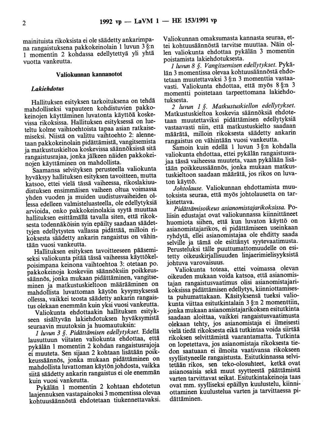 2 1992 vp - La VM 1 - HE 153/1991 vp mainituista rikoksista ei ole säädetty ankarimpana rangaistuksena pakkokeinolain 1 luvun 3 :n 1 momentin 2 kohdassa edellytettyä yli yhtä vuotta vankeutta.