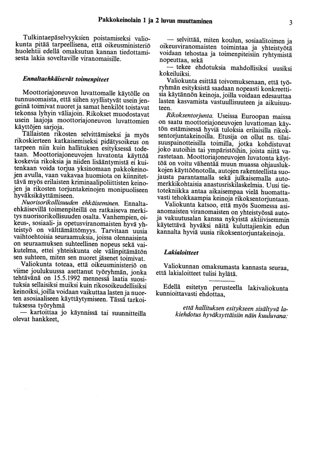 Pakkokeinolain 1 ja 2 luvun muuttaminen 3 Tulkintaepäselvyyksien poistamiseksi valiokunta pitää tarpeellisena, että oikeusministeriö huolehtii edellä omaksutun kannan tiedottamisesta lakia