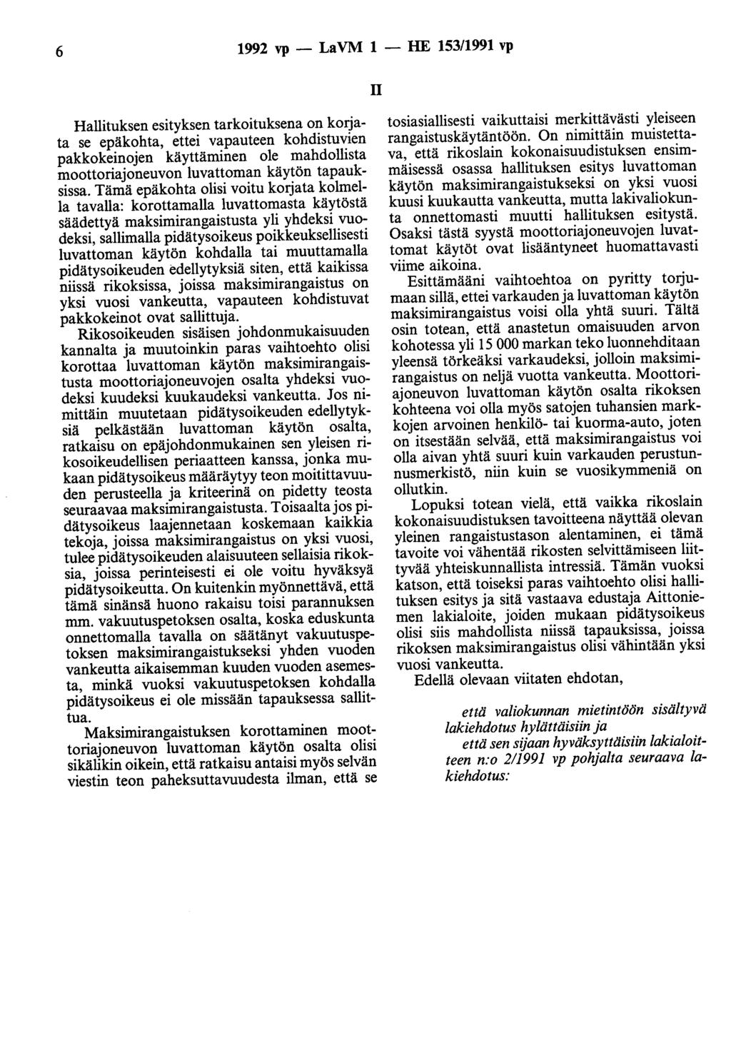 6 1992 vp - La VM 1 - HE 153/1991 vp II Hallituksen esityksen tarkoituksena on korjata se epäkohta, ettei vapauteen kohdistuvien pakkokeinojen käyttäminen ole mahdollista moottoriajoneuvon luvattoman