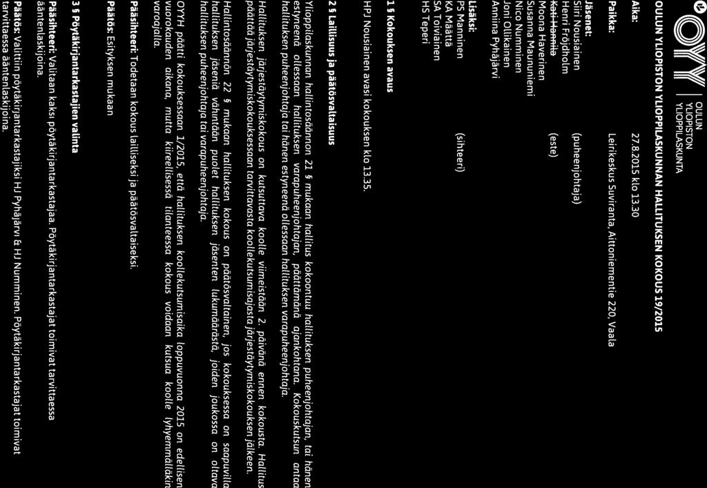 o \\VIA\VII OULUN W YLIOPISTON pöytäkirja HaLlituksen kokouksen 19/2015 III III YLIOPPILASKUNTA OULUN YLIOPISTON YLIOPPILASKUNNAN HALLITUKSEN KOKOUS 19/2015 Aika: 27.8.2015 ko 13.