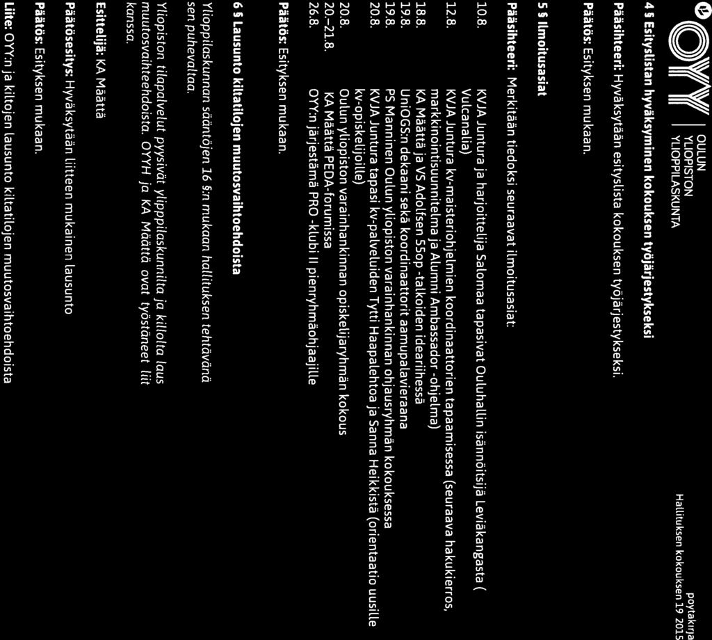 6) OY(Y OULUN YLIOPISTON YLIOPPILASKUNTA 4 5 EsitysListan hyväksyminen kokouksen työjärjestykseksi pöytäki rj a Hallituksen kokouksen 19/2015 Pääsihteeri: Hyväksytään esityslista kokouksen