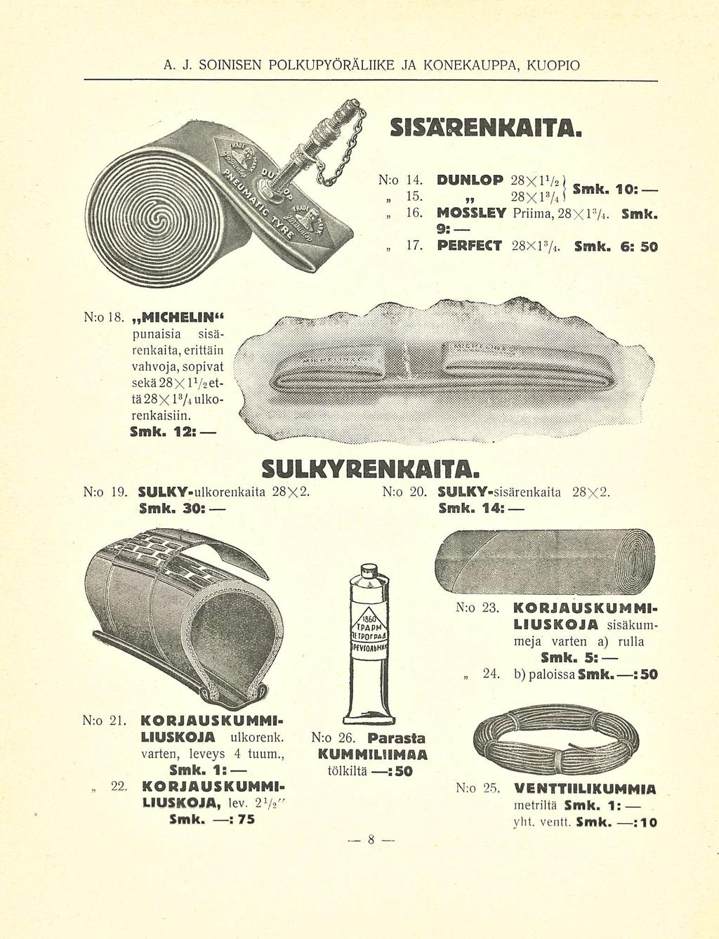 . A. J. SOINISEN POLKUPYÖRÄLIIKE JA KONEKAUPPA, KUOPIO SISÄRENKAITA. N:o 14. DUNLOP 28X1 1 /*). 15. 28X1 s A i 16. MOSSLEY Priima, 28X1 3 A- Smk. 9: 17. PERFECT 28X1 7,. Smk. 6: 50 N o 18.