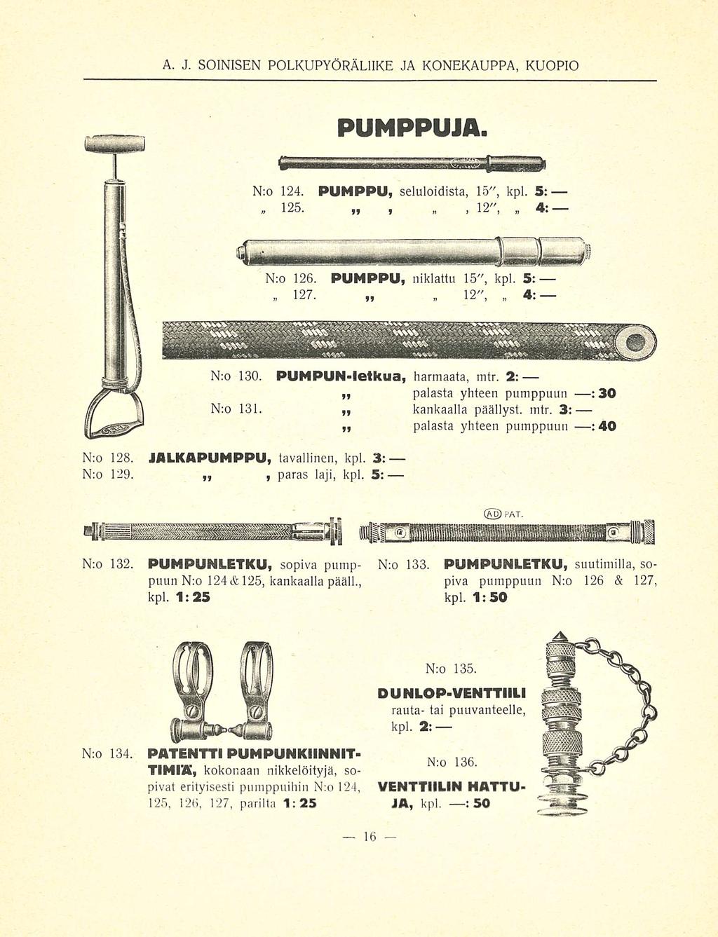 PUMPPUJA. N:o 124. PUMPPU, seluloidista, 15", kpl. 5: 125. ~» i j 12", 4: N:o 126. PUMPPU, niklattu 15", kpl. s:.. 127. 12", 4: N:o 130. PUMPUN-letkua, harmaata, mtr.