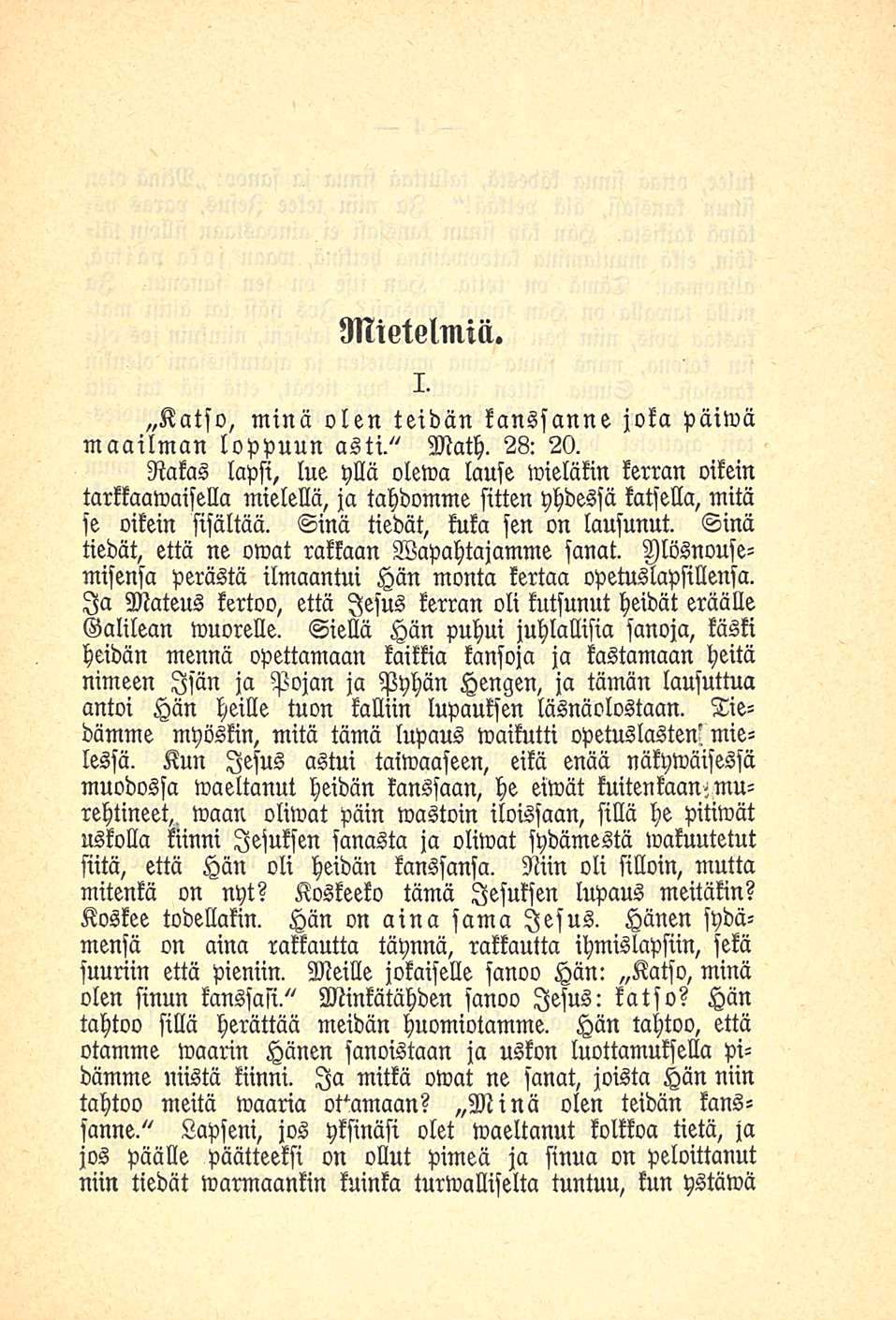 Mietelmiä. Katso, minä olen teidän kanssanne i. joka päiwä maailman loppuun asti." Math. 28: 20.