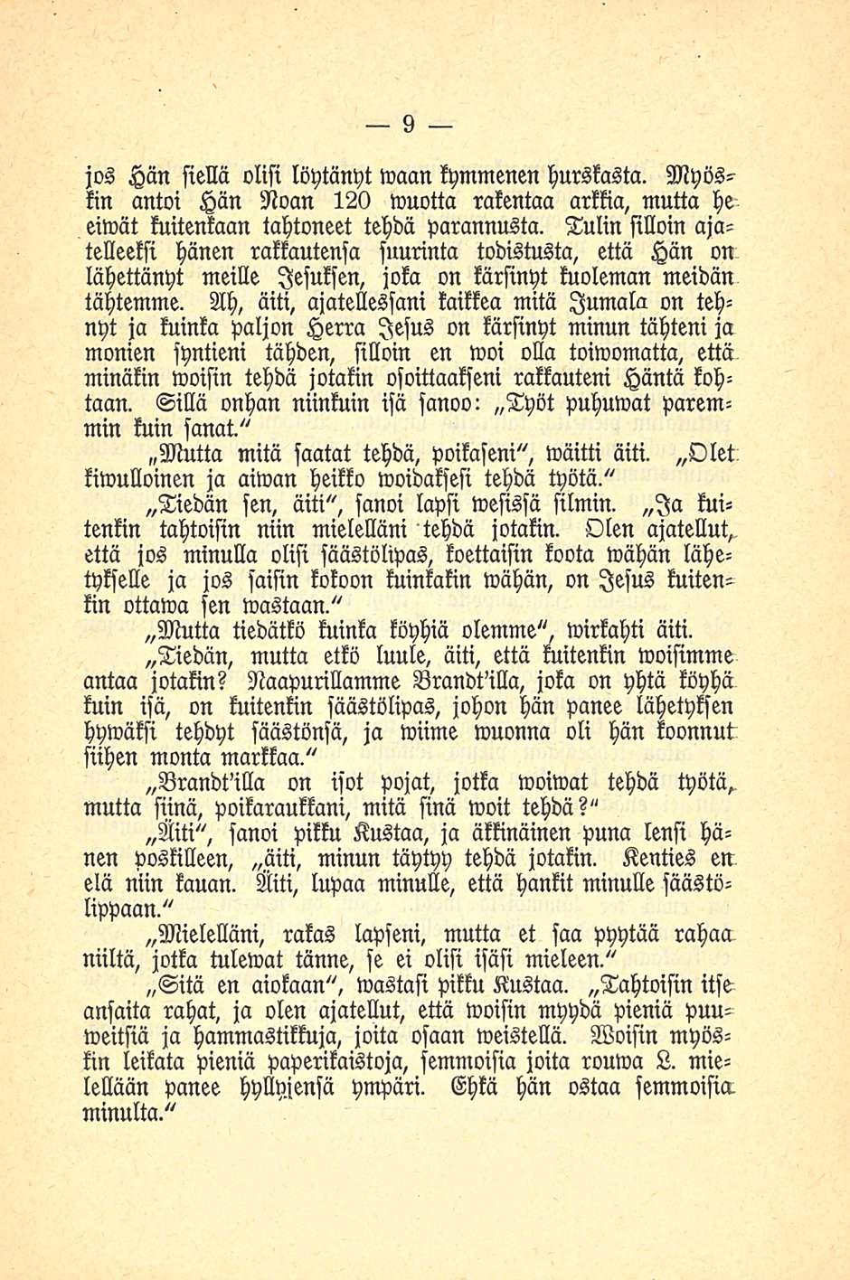 9 jos Hän siellä olisi löytänyt waan kymmenen hurskasta. Myöskin antoi Hän Noan 120 wuotta rakentaa arkkia, mutta he eiwät kuitenkaan tahtoneet tehdä parannusta.