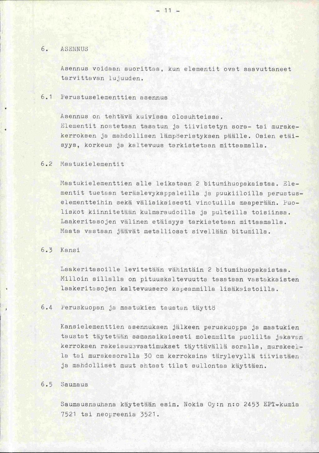 - 11-6. A3E1iNU3 Asennus voidaan suorittaa, kun elernentit ovat saavuttaneet tarvittavan ujuuden. 6.1 Perustuselenienttien asennus Asennus on tehtävä kuivissa olosuhteissa.