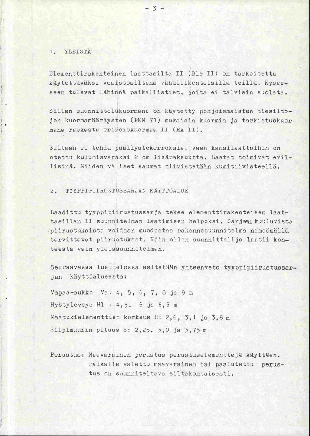 -3-1. YLI3TÄ Elementtirakenteinen laattasilta II (Bie II) on tarkoitettu käytettäväksi vesist3siltana vähäliikenteisillä teillä. Kyseeseen tulevat lähinnä paikallistiet, joita ei talvisin suolate.