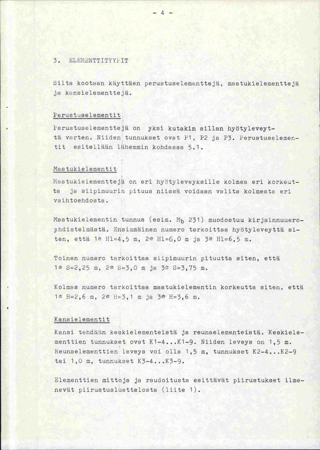 -4-3. ELLhNTTITYYi IT 3ilta kootaan käyttäen perustuselementtejä, maatukielementtejä ja kansielementtejä. Perust use lementit }erustuselementtejä on yksi kutakin sillan hyötyleveyttä varten.