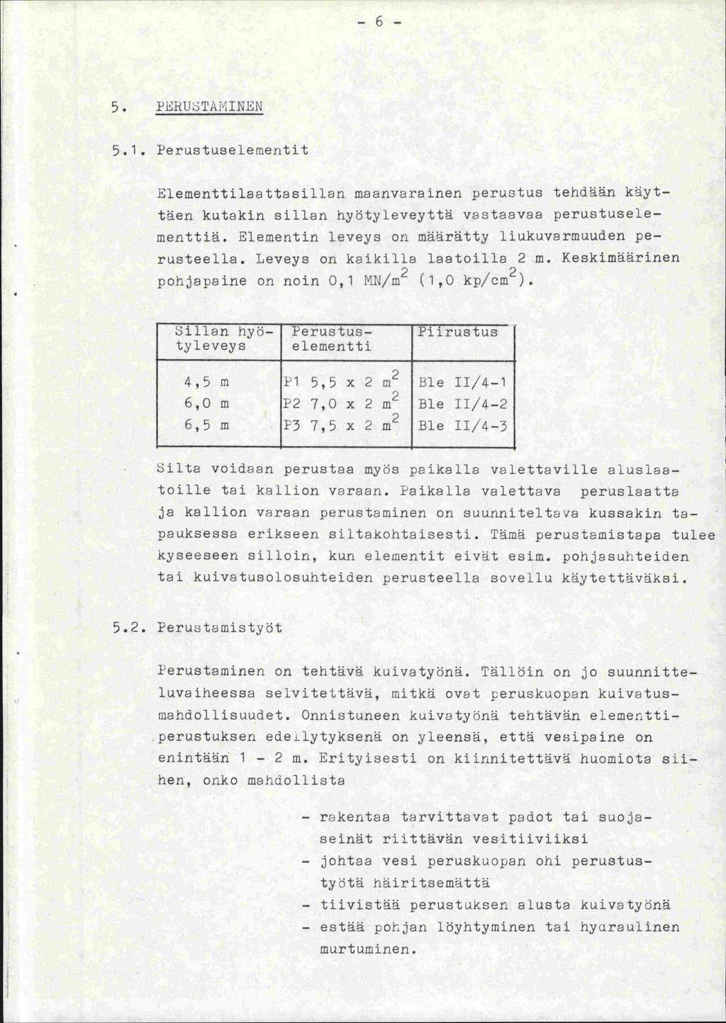 -6-5. FiRUbTAINEN 5.1. Perustuselementit Elementtilaattasillan maanvarainen perustus tehdään käyttäen kutakin sillan hyötyleveyttä vastaavaa perustuselementtiä.