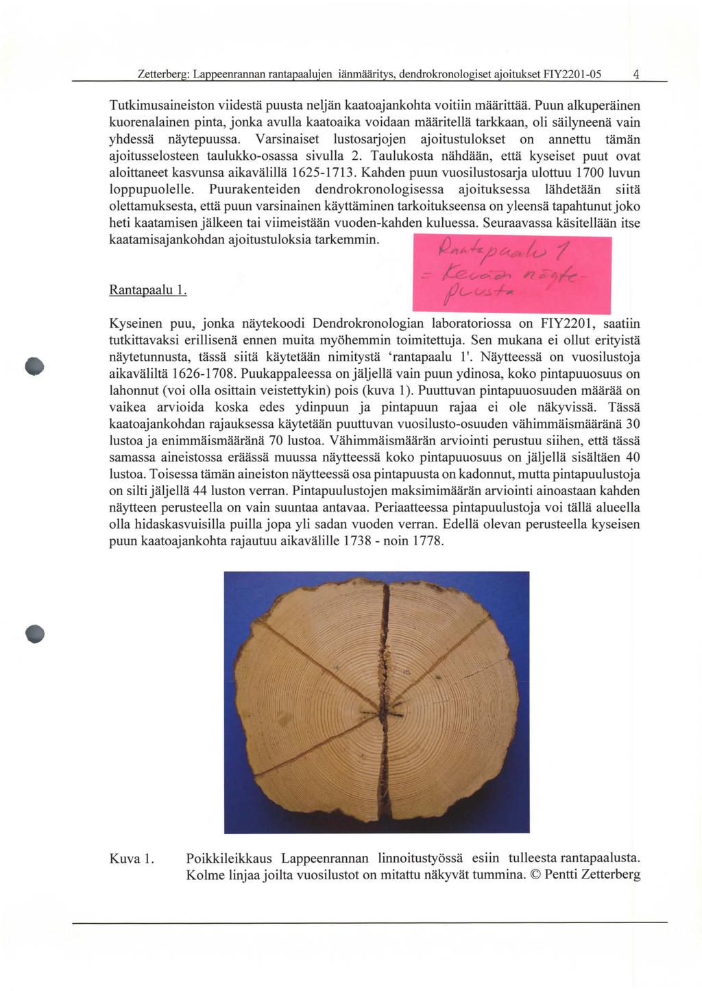 Zetterberg: Lappeenrannan rantapaalujen iänmääritys, dendrokronologiset ajoitukset FIY220 1-05 4 Tutkimusaineiston viidestä puusta neljän kaatoajankohta voitiin määrittää.