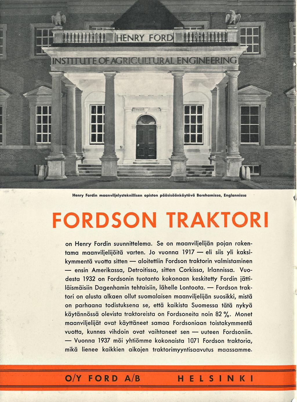 ensin Vuonna aloitettiin uuteen eli Fordson Henry Fordin maanviljelysteknillisen opiston pääsisäänkäytävä Borehamissa, Englannissa FORDSON TRAKTORI on Henry Fordin suunnittelema.