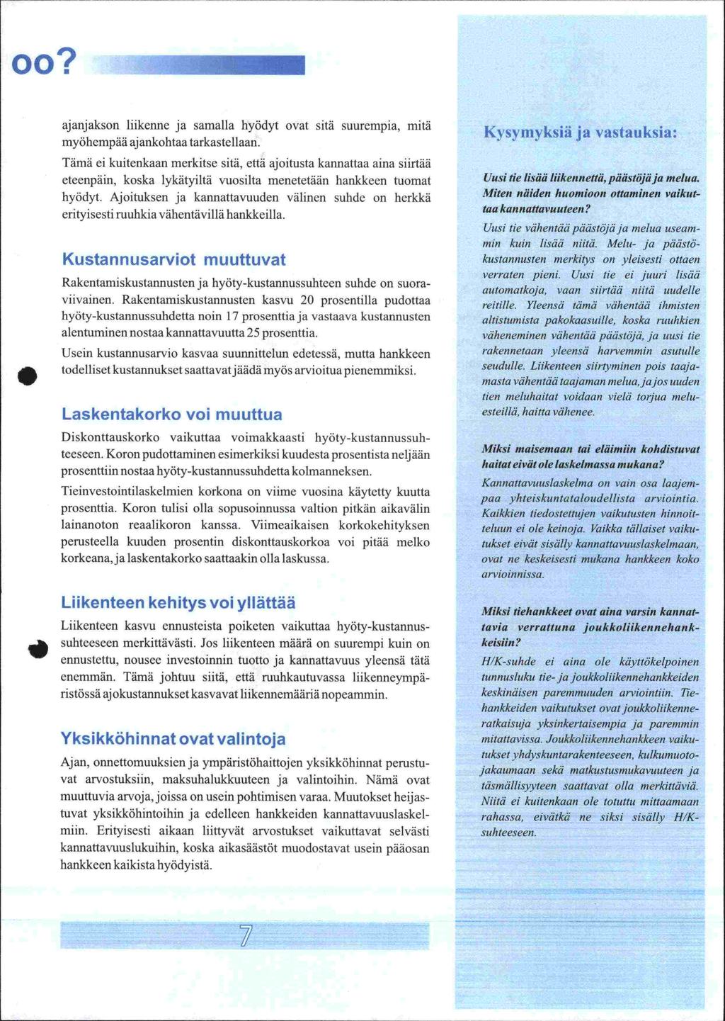 oo? ajanjakson liikenne ja samalla hyödyt ovat sitä suurempia, mitä myöhempää ajankohtaa tarkastellaan.