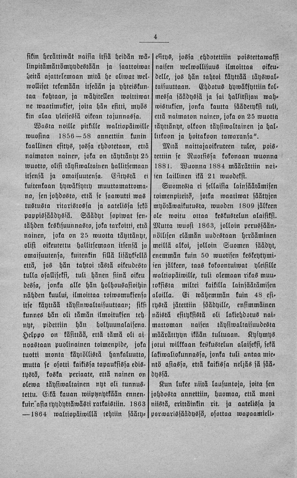 58 Helppo on käsittää, että tämä oli ai noustaan puolinainen toimenpide, joka tuotti monta käylullistä hankaluutta, mutta se osotti kaikissa tapauksissa edistystä, koska periaate, että nainen un