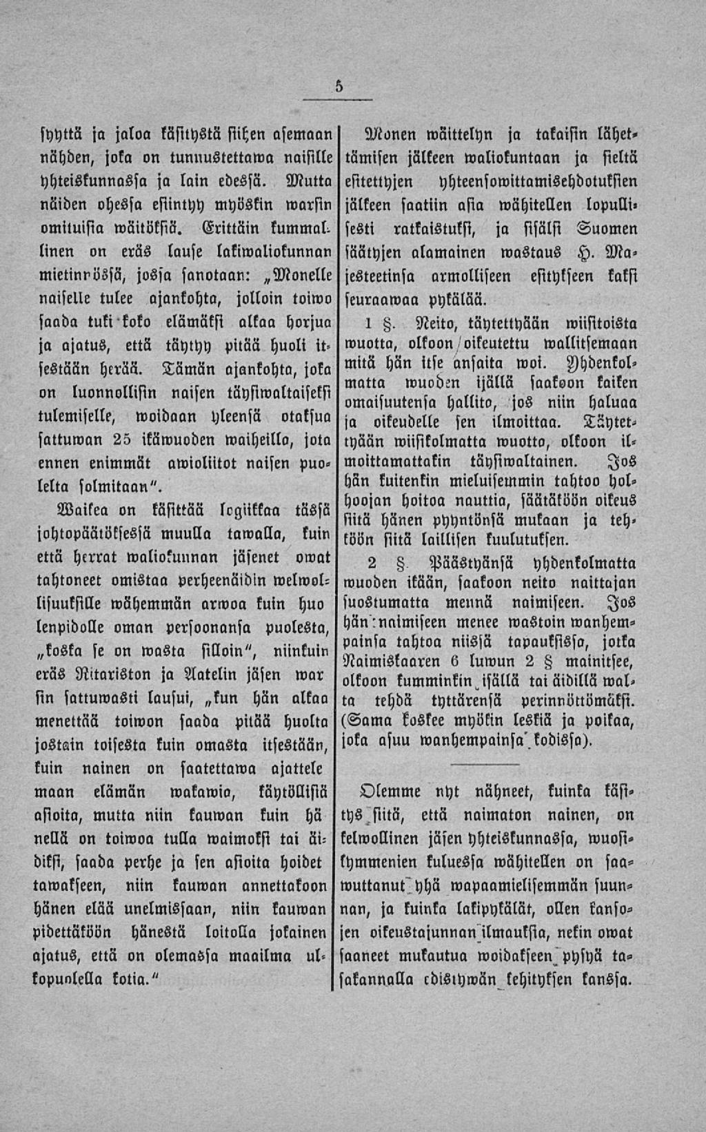 syyttä nähden, ja jaloa käsitystä siihen asemaan joka on tunnustettama naisille yhteiskunnassa ja lain edessä. Mutta näiden ohessa esiintyy myöskin»varsin omituisia»väitöksiä'.