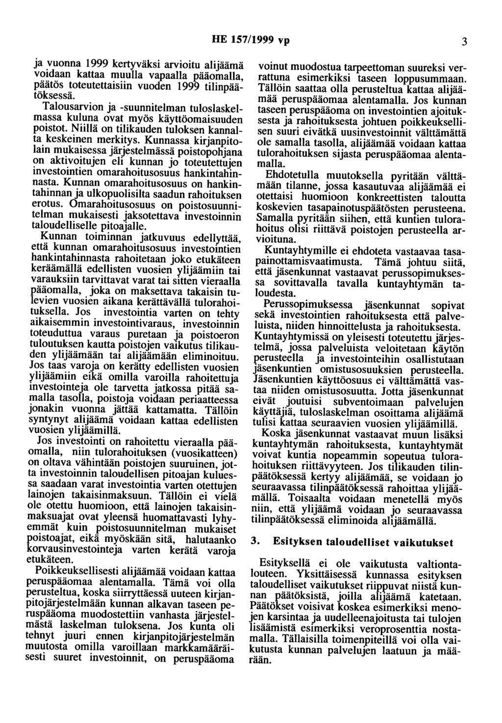 HE 157/1999 vp 3 ja vuonna 1999 kertyväksi arvioitu alijäämä voidaan kattaa muulla vapaalla pääomalla, päätös toteutettaisiin vuoden 1999 tilinpäätöksessä.