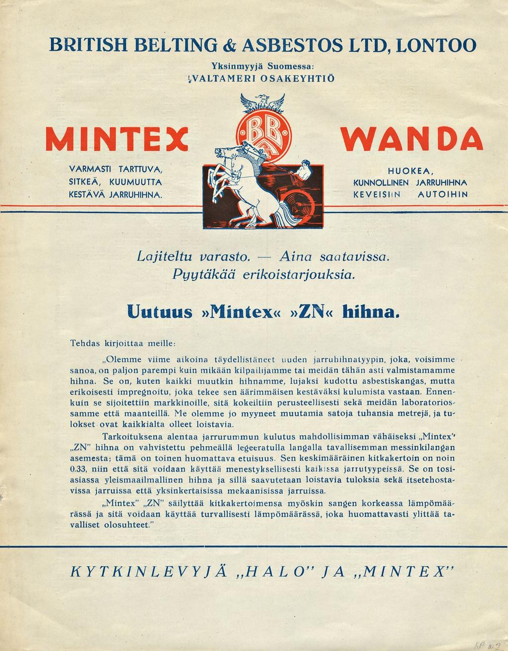 Aina BRITISH BELTING & ASBESTOS LTD, LONTOO Yksinmyyjä Suomessa: VALTAMERI OSAKEYHTIÖ MINTEX VARMASTI TARTTUVA, SITKEÄ, KUUMUUTTA KESTÄVÄ JARRUHIHNA WANDA HUOKEA, KUNNOLLINEN JARRUHIHNA KEVEISIiN