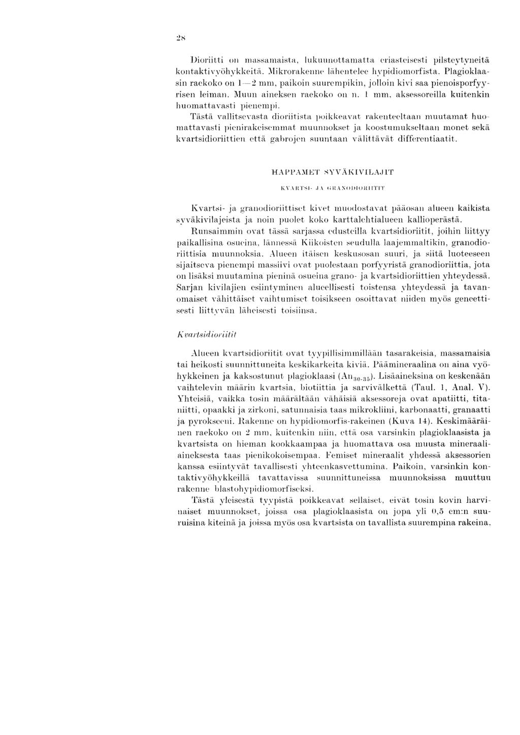 iioriitti on massamaista, lukuunottamatta eriasteisesti pilstevtyneita kontaktivyohykkeitii. 111krorakenue liihentelee hypidiomorfista.