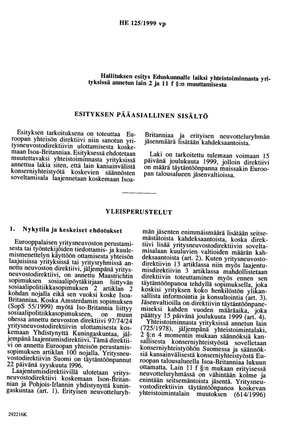 HE 125/1999 vp Hallituksen esitys Eduskunnalle laiksi yhteistoiminnasta yrityksissä annetun lain 2 ja 11 f :n muuttamisesta ESITYKSEN PÄÄASIALLINEN SISÄLTÖ Esityksen tarkoituksena on toteuttaa