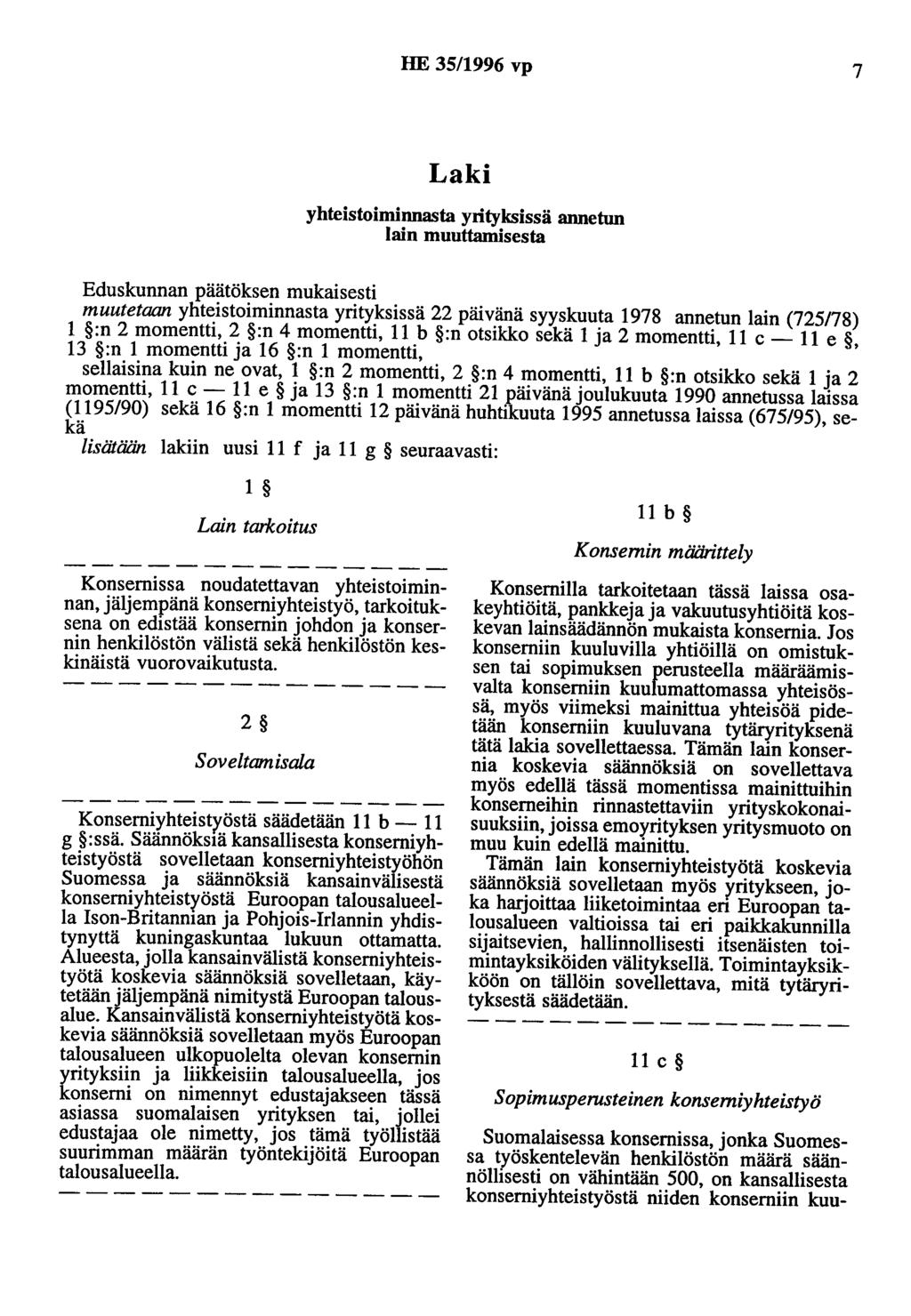 HE 35/1996 vp 7 Laki yhteistoiminnasta yrityksissä annetun lain muuttamisesta Eduskunnan päätöksen mukaisesti muutetaan yhteistoiminnasta yrityksissä 22 päivänä syyskuuta 1978 annetun lain (725178) 1